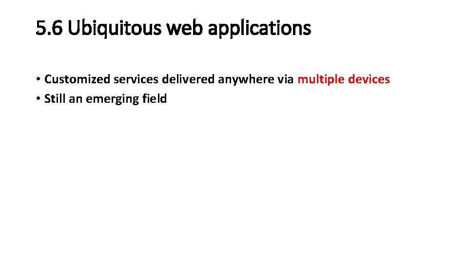 5. 6 Ubiquitous web applications • Customized services delivered anywhere via multiple devices • 5. 6 Ubiquitous web applications • Customized services delivered anywhere via multiple devices •