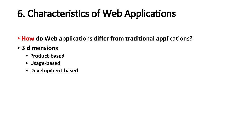 6. Characteristics of Web Applications • How do Web applications differ from traditional applications? 6. Characteristics of Web Applications • How do Web applications differ from traditional applications?