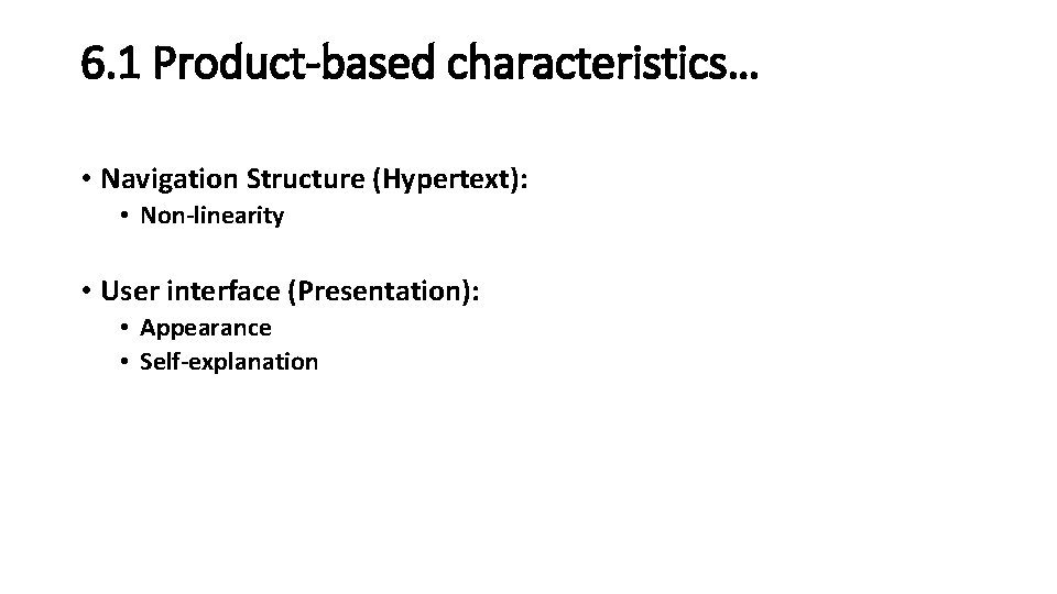 6. 1 Product-based characteristics… • Navigation Structure (Hypertext): • Non-linearity • User interface (Presentation): 6. 1 Product-based characteristics… • Navigation Structure (Hypertext): • Non-linearity • User interface (Presentation):