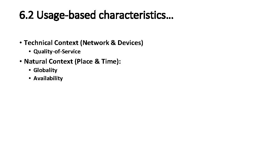 6. 2 Usage-based characteristics… • Technical Context (Network & Devices) • Quality-of-Service • Natural 6. 2 Usage-based characteristics… • Technical Context (Network & Devices) • Quality-of-Service • Natural