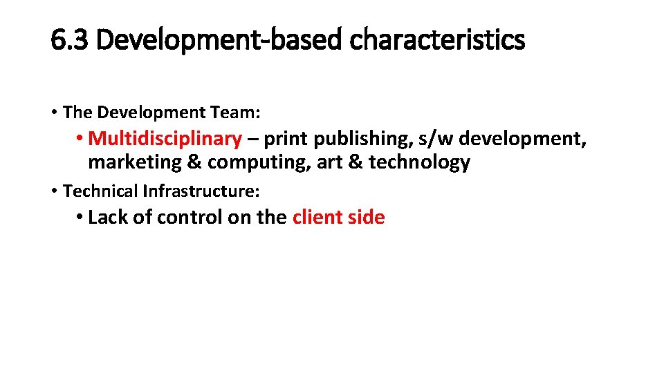 6. 3 Development-based characteristics • The Development Team: • Multidisciplinary – print publishing, s/w 6. 3 Development-based characteristics • The Development Team: • Multidisciplinary – print publishing, s/w