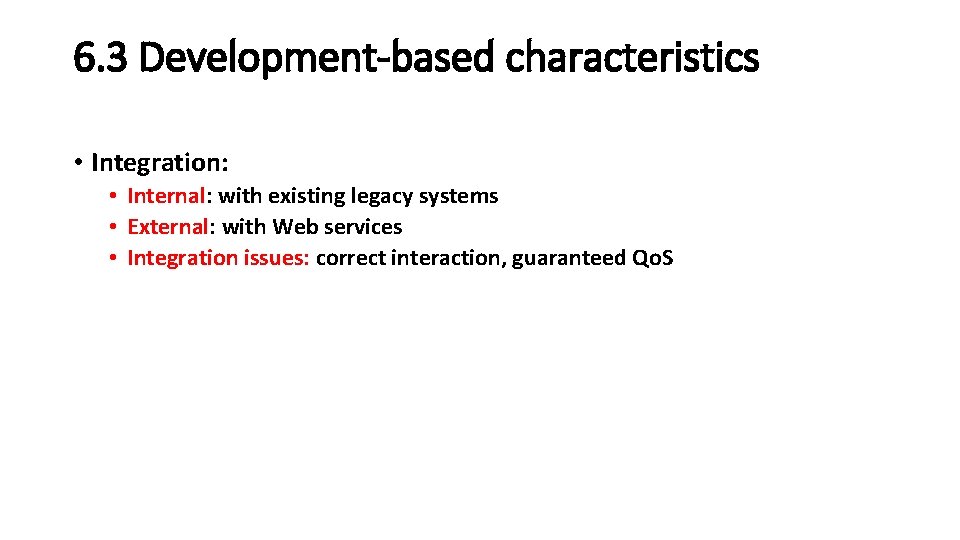 6. 3 Development-based characteristics • Integration: • Internal: with existing legacy systems • External: 6. 3 Development-based characteristics • Integration: • Internal: with existing legacy systems • External: