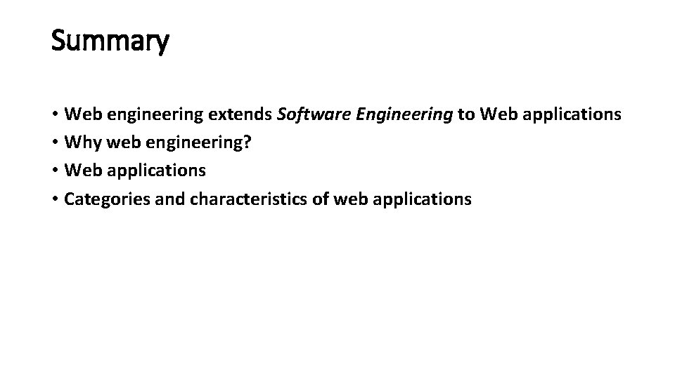 Summary • Web engineering extends Software Engineering to Web applications • Why web engineering? Summary • Web engineering extends Software Engineering to Web applications • Why web engineering?