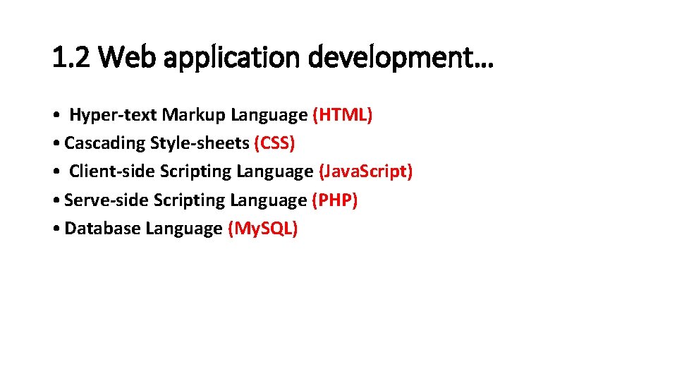 1. 2 Web application development… • Hyper-text Markup Language (HTML) • Cascading Style-sheets (CSS) 1. 2 Web application development… • Hyper-text Markup Language (HTML) • Cascading Style-sheets (CSS)