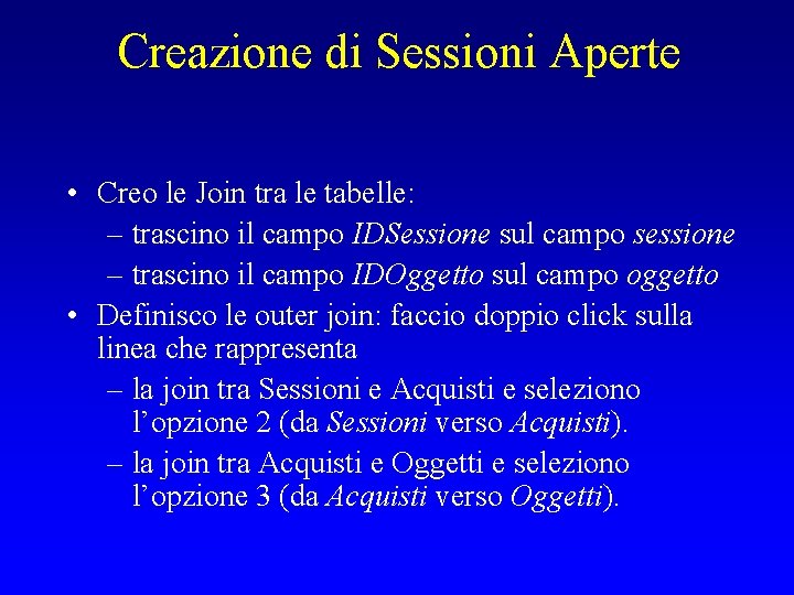 Creazione di Sessioni Aperte • Creo le Join tra le tabelle: – trascino il