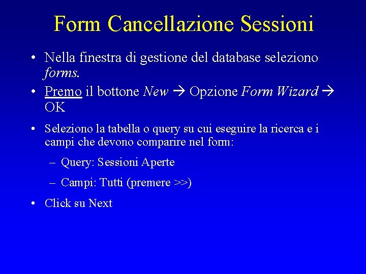 Form Cancellazione Sessioni • Nella finestra di gestione del database seleziono forms. • Premo