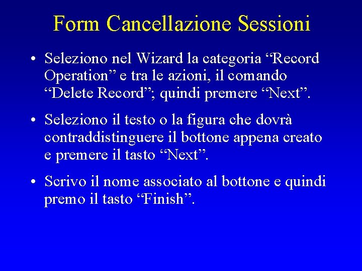 Form Cancellazione Sessioni • Seleziono nel Wizard la categoria “Record Operation” e tra le