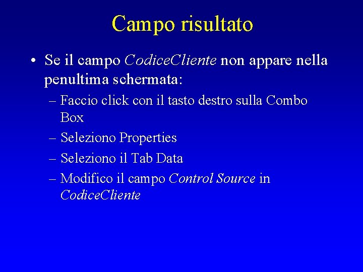 Campo risultato • Se il campo Codice. Cliente non appare nella penultima schermata: –