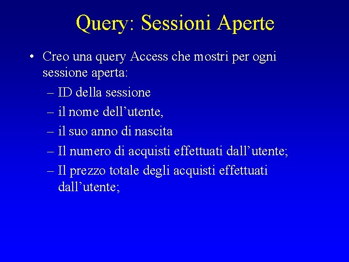 Query: Sessioni Aperte • Creo una query Access che mostri per ogni sessione aperta: