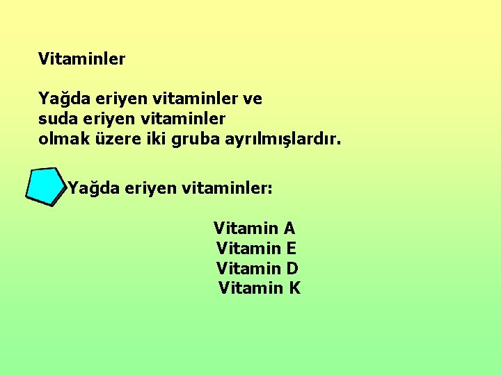 Vitaminler Yağda eriyen vitaminler ve suda eriyen vitaminler olmak üzere iki gruba ayrılmışlardır. Yağda