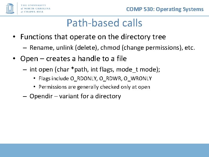 COMP 530: Operating Systems Path-based calls • Functions that operate on the directory tree