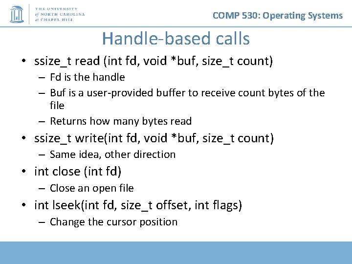 COMP 530: Operating Systems Handle-based calls • ssize_t read (int fd, void *buf, size_t
