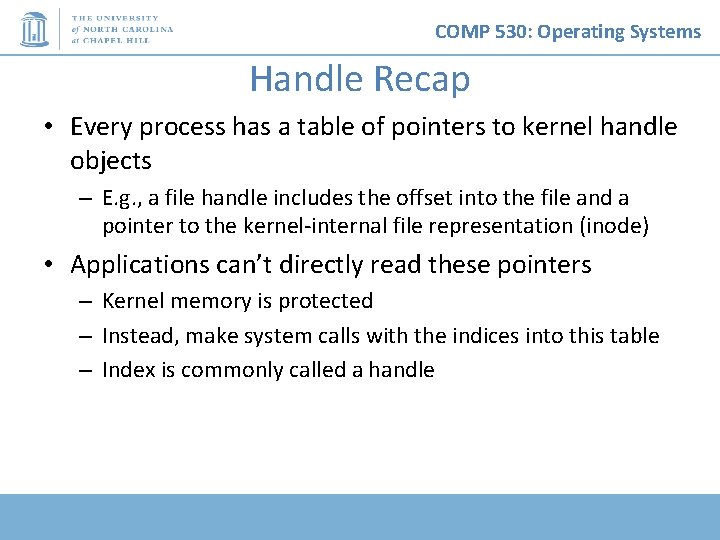 COMP 530: Operating Systems Handle Recap • Every process has a table of pointers