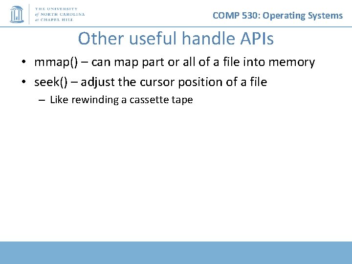 COMP 530: Operating Systems Other useful handle APIs • mmap() – can map part