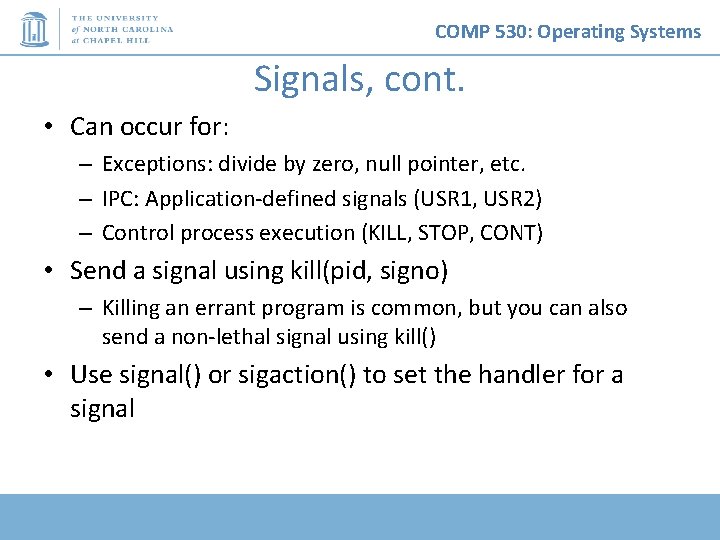 COMP 530: Operating Systems Signals, cont. • Can occur for: – Exceptions: divide by