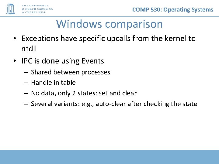 COMP 530: Operating Systems Windows comparison • Exceptions have specific upcalls from the kernel