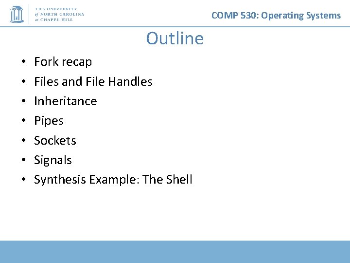 COMP 530: Operating Systems Outline • • Fork recap Files and File Handles Inheritance