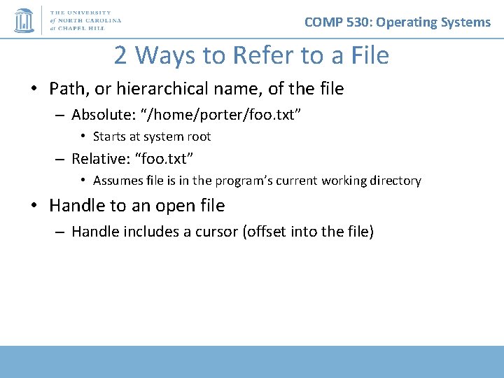 COMP 530: Operating Systems 2 Ways to Refer to a File • Path, or