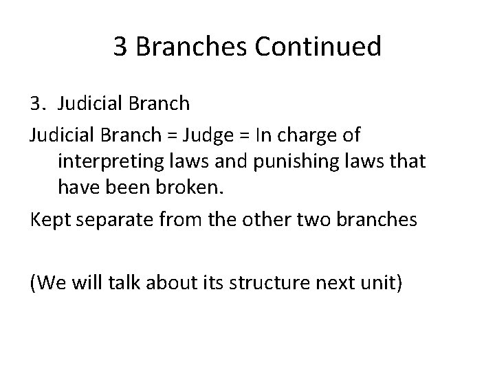 3 Branches Continued 3. Judicial Branch = Judge = In charge of interpreting laws