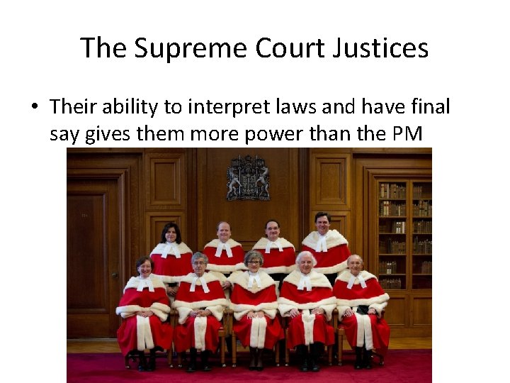 The Supreme Court Justices • Their ability to interpret laws and have final say