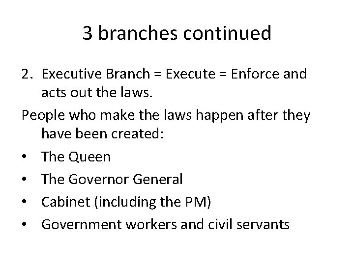 3 branches continued 2. Executive Branch = Execute = Enforce and acts out the