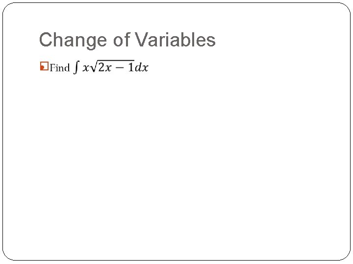 Change of Variables � Change of Variables �