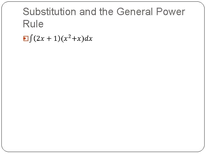Substitution and the General Power Rule � Substitution and the General Power Rule �