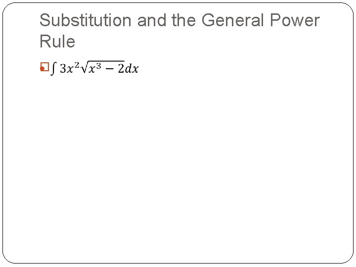 Substitution and the General Power Rule � Substitution and the General Power Rule �