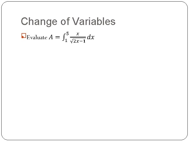 Change of Variables � Change of Variables �