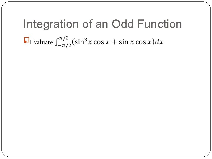 Integration of an Odd Function � Integration of an Odd Function �