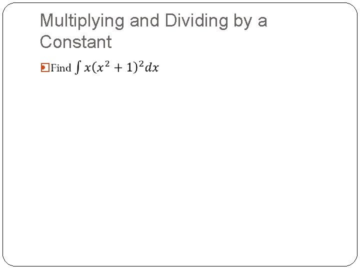 Multiplying and Dividing by a Constant � Multiplying and Dividing by a Constant �