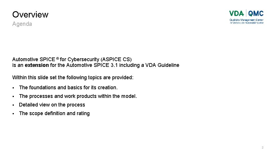 Overview Agenda Automotive SPICE ® for Cybersecurity (ASPICE CS) is an extension for the