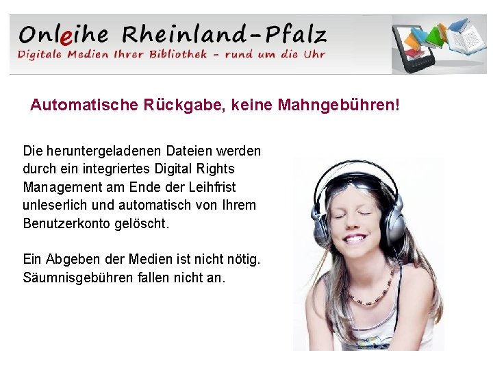 Automatische Rückgabe, keine Mahngebühren! Die heruntergeladenen Dateien werden durch ein integriertes Digital Rights Management