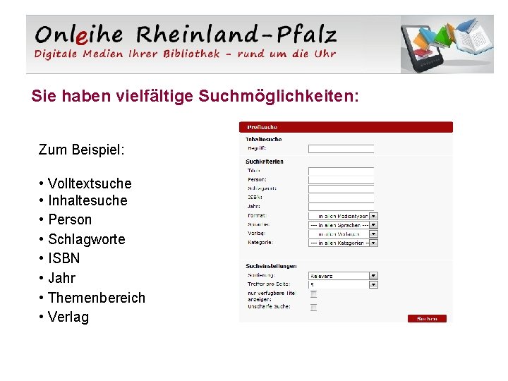 Sie haben vielfältige Suchmöglichkeiten: Zum Beispiel: • Volltextsuche • Inhaltesuche • Person • Schlagworte