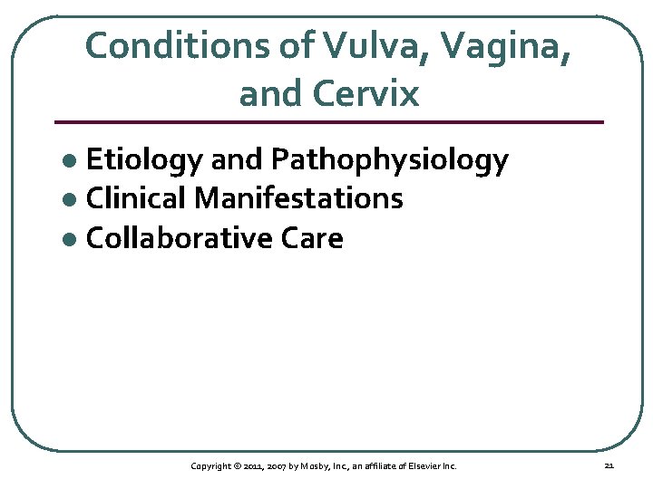 Conditions of Vulva, Vagina, and Cervix Etiology and Pathophysiology l Clinical Manifestations l Collaborative
