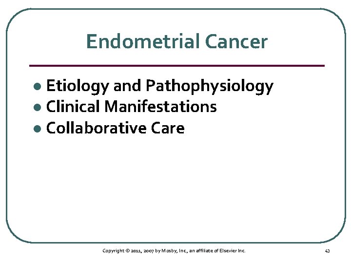 Endometrial Cancer Etiology and Pathophysiology l Clinical Manifestations l Collaborative Care l Copyright ©