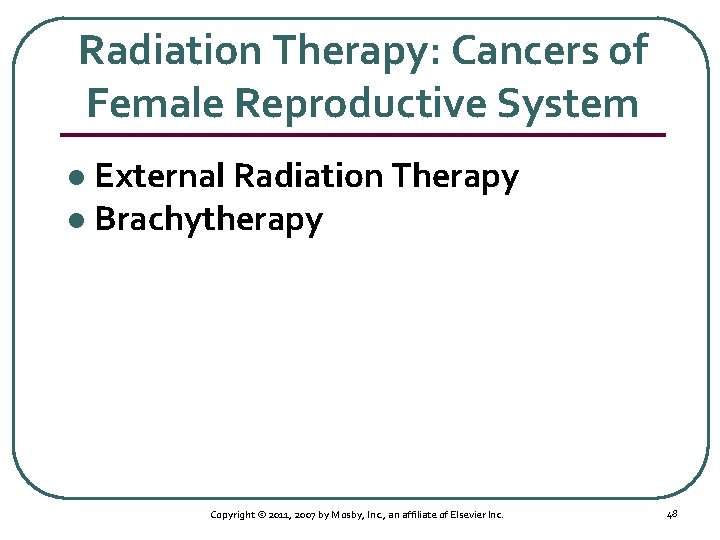 Radiation Therapy: Cancers of Female Reproductive System External Radiation Therapy l Brachytherapy l Copyright