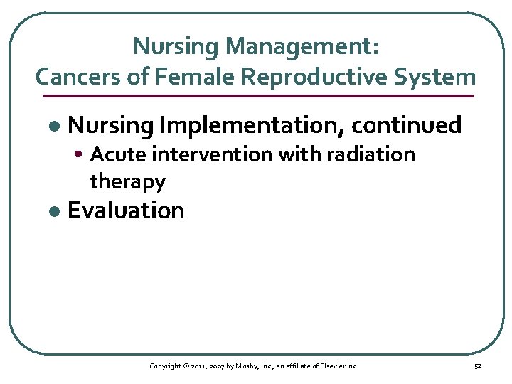 Nursing Management: Cancers of Female Reproductive System l Nursing Implementation, continued • Acute intervention