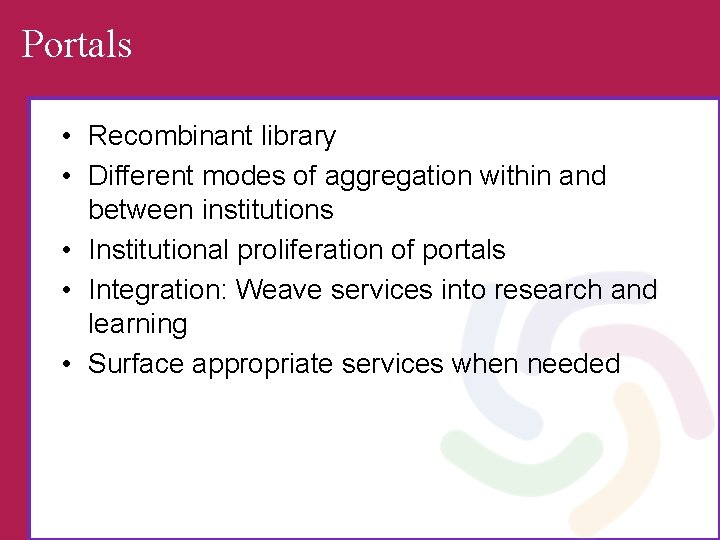 Portals • Recombinant library • Different modes of aggregation within and between institutions •