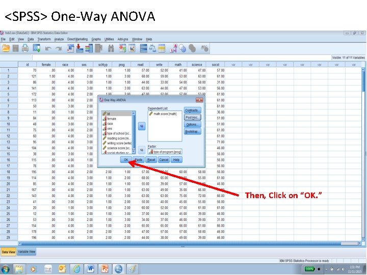 <SPSS> One-Way ANOVA Then, Click on “OK. ” 