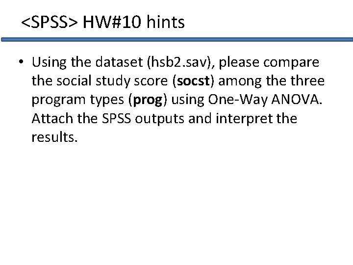 <SPSS> HW#10 hints • Using the dataset (hsb 2. sav), please compare the social