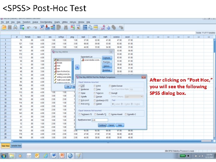 <SPSS> Post-Hoc Test After clicking on “Post Hoc, ” you will see the following