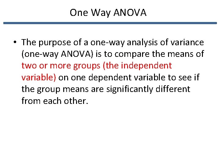 One Way ANOVA • The purpose of a one-way analysis of variance (one-way ANOVA)