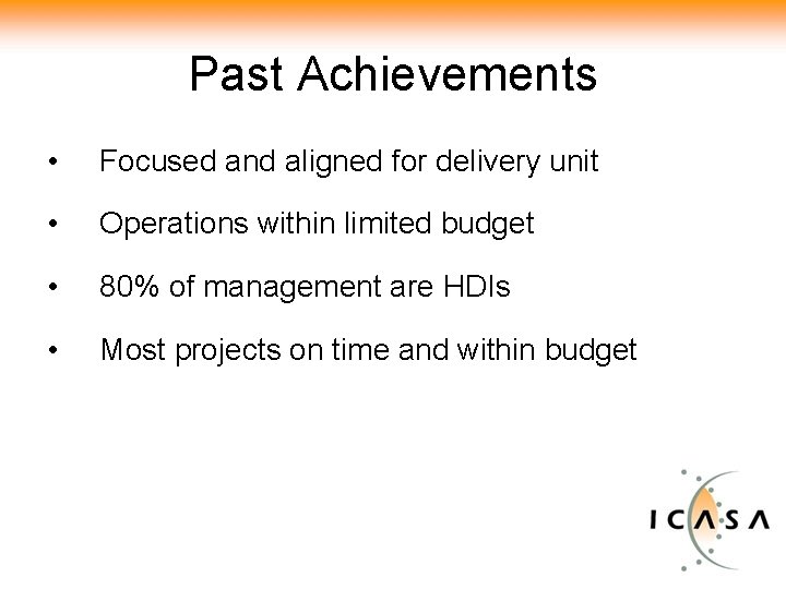 Past Achievements • Focused and aligned for delivery unit • Operations within limited budget