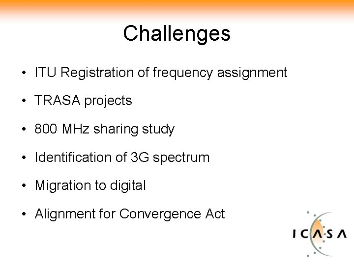 Challenges • ITU Registration of frequency assignment • TRASA projects • 800 MHz sharing