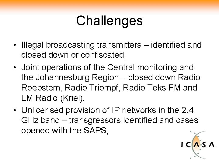 Challenges • Illegal broadcasting transmitters – identified and closed down or confiscated, • Joint