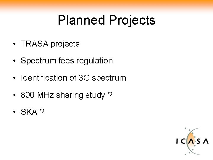 Planned Projects • TRASA projects • Spectrum fees regulation • Identification of 3 G