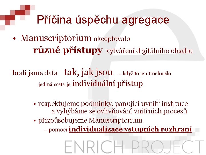 Příčina úspěchu agregace • Manuscriptorium akceptovalo různé přístupy vytváření digitálního obsahu brali jsme data