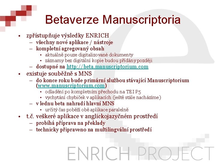 Betaverze Manuscriptoria • zpřístupňuje výsledky ENRICH – všechny nové aplikace / nástroje – kompletní