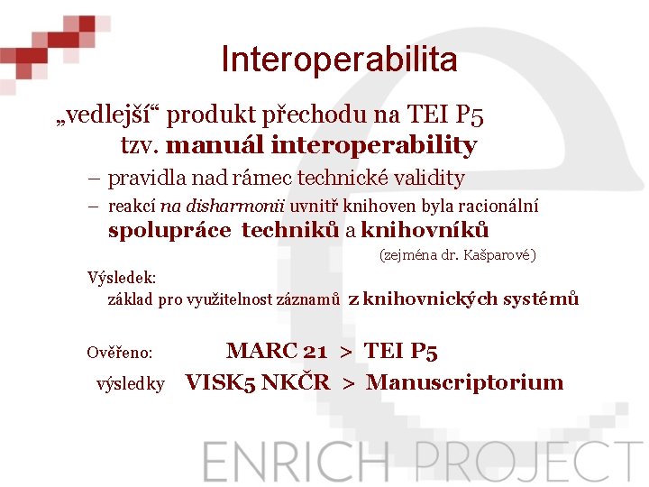Interoperabilita „vedlejší“ produkt přechodu na TEI P 5 tzv. manuál interoperability – pravidla nad